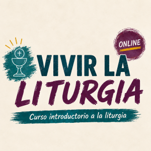 VIVIR LA LITURGIA. Curso introductorio a la liturgia